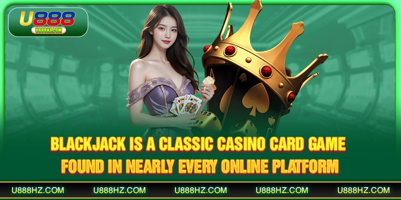 Blackjack - The Mind-Testing Card Game Loved At U888 1 Blackjack is a classic casino card game found in nearly every online platform