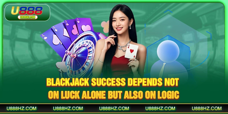Blackjack - The Mind-Testing Card Game Loved At U888 3 Blackjack success depends not on luck alone but also on logic