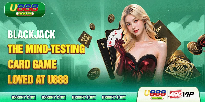 Blackjack - The Mind-Testing Card Game Loved At U888 5 Blackjack - The Mind-Testing Card Game Loved At U888