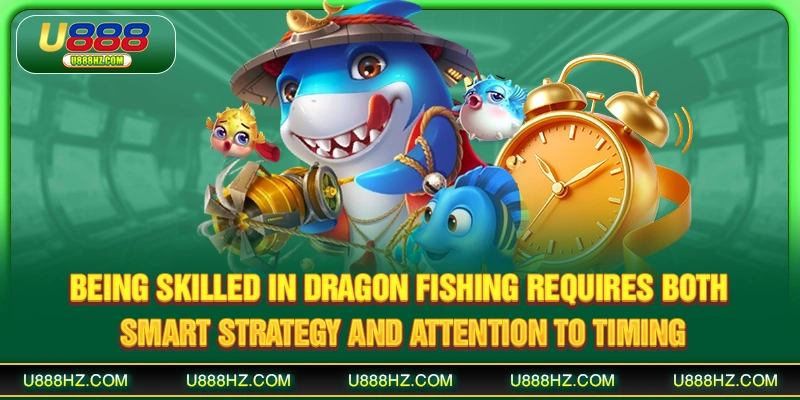 Being skilled in Dragon Fishing requires both smart strategy and attention to timing