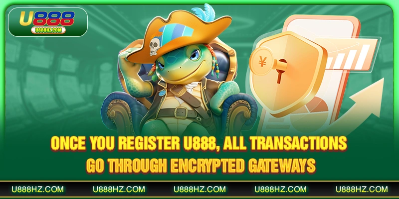 Once you register U888, all transactions go through encrypted gateways