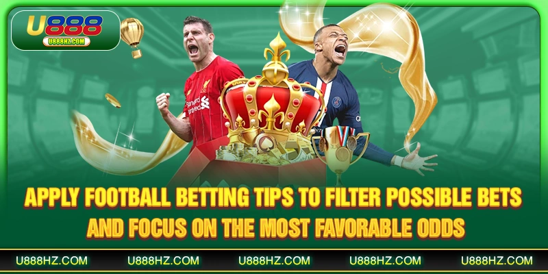 Apply Football Betting Tips to filter possible bets and focus on the most favorable odds