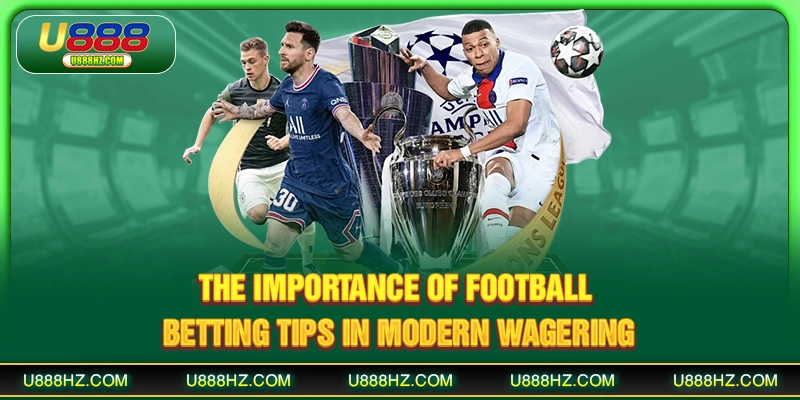 The importance of football betting tips in modern wagering