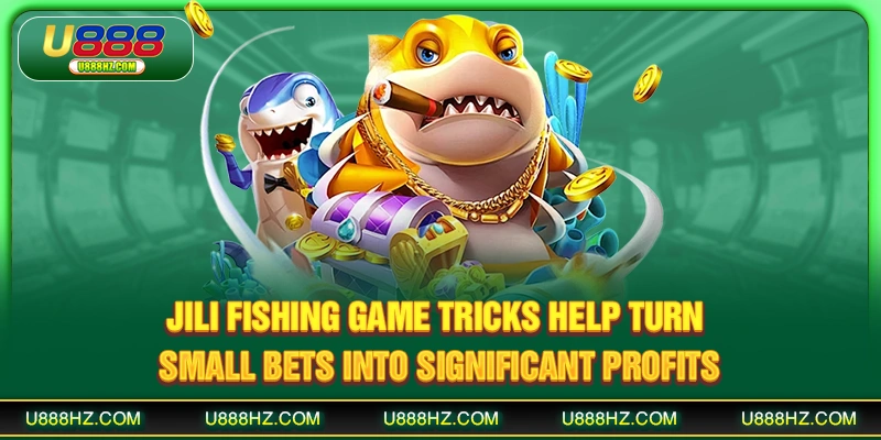 JILI Fishing Game Tricks U888 - Smart Strategies To Win Big 1 JILI fishing game tricks help turn small bets into significant profits