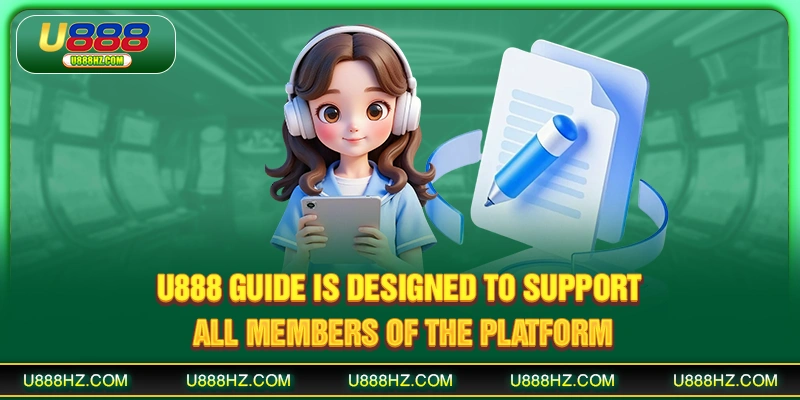U888 guide is designed to support all members of the platform