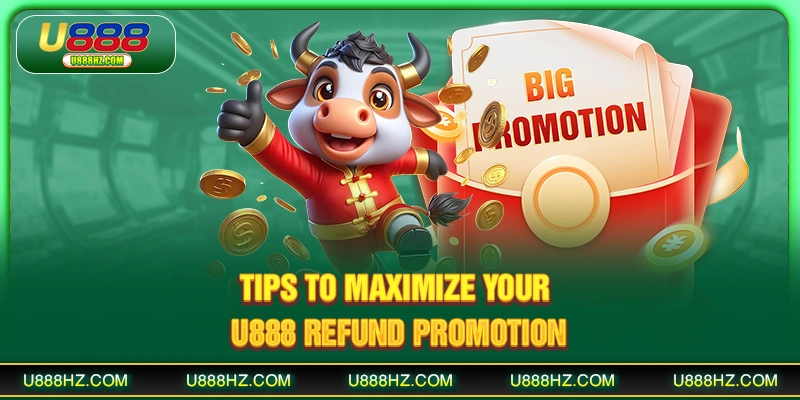 U888 Refund - Cashback Promotion Details and Guidelines 3 Tips to maximize your U888 refund promotion