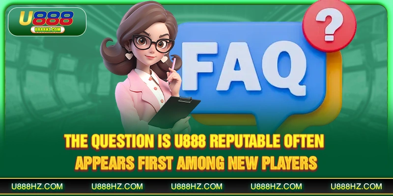 Is U888 Reputable - Honest Review And Trust Level Analysis 1 The question Is U888 reputable often appears first among new players