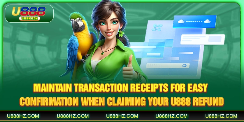 U888 Refund - Cashback Promotion Details and Guidelines 2 Maintain transaction receipts for easy confirmation when claiming your U888 refund
