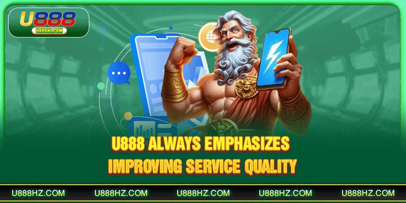 U888 always emphasizes improving service quality